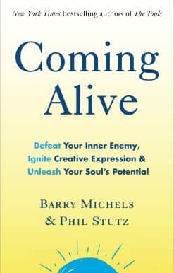 Coming Alive: 4 Tools to Defeat Your Inner Enemy, Ignite Creative Expression and Unleash Your Soul’s Potential