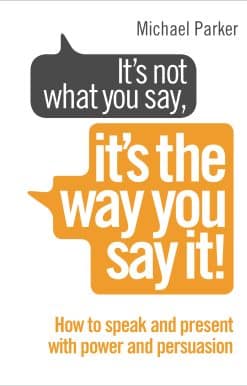 It’s Not What You Say, It’s The Way You Say It!: How to sell yourself when it really matters