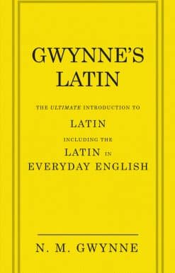 Gwynne's Latin: The Ultimate Introduction to Latin Including the Latin in Everyday English