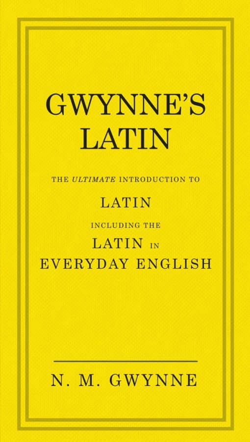 Gwynne's Latin: The Ultimate Introduction to Latin Including the Latin in Everyday English