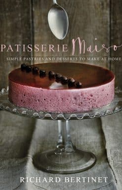 Patisserie Maison: The step-by-step guide to simple sweet pastries for the home baker