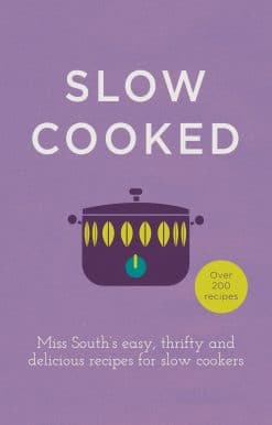Slow Cooked: 200 exciting, new recipes for your slow cooker