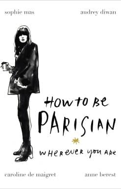 How To Be Parisian: Wherever You Are