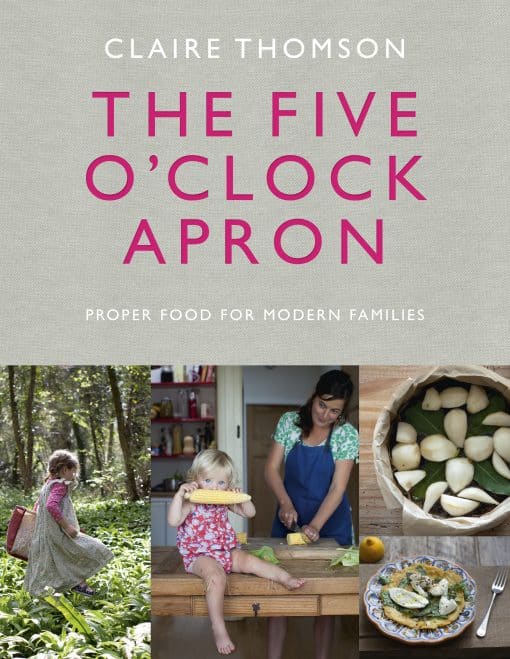 The Five O'Clock Apron: Proper Food for Modern Families