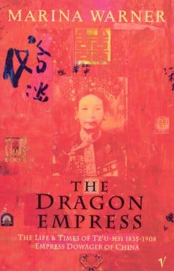 The Dragon Empress: Life and Times of Tz'u-hsi 1835-1908 Empress Dowager of China