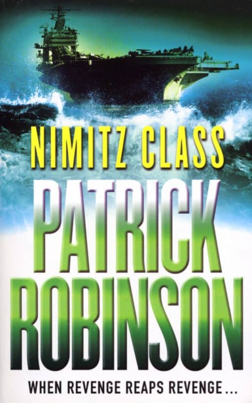 Nimitz Class: a fast, sharply-focused, engine-driven action thriller that you won’t be able to stop reading…