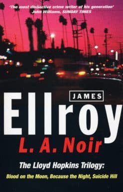 L.A. Noir: The Lloyd Hopkins Trilogy: Blood on the Moon, Because the Night, Suicide Hill