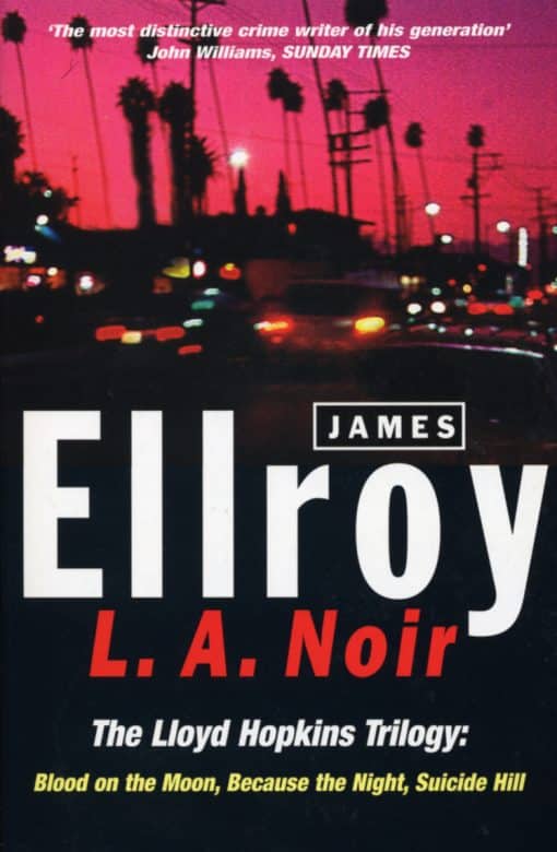 L.A. Noir: The Lloyd Hopkins Trilogy: Blood on the Moon, Because the Night, Suicide Hill