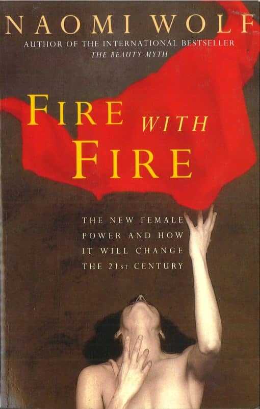 Fire with Fire: New Female Power and How It Will Change the Twenty-First Century