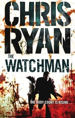 The Watchman: an unstoppable action thriller from the Sunday Times bestselling author Chris Ryan
