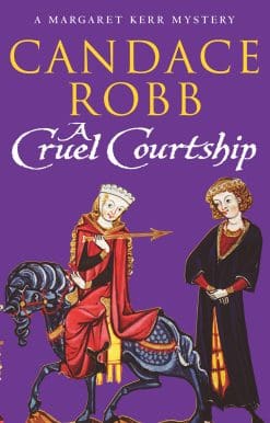 A Cruel Courtship: (The Margaret Kerr Trilogy: III): a compelling medieval Scottish mystery from much-loved author Candace Robb