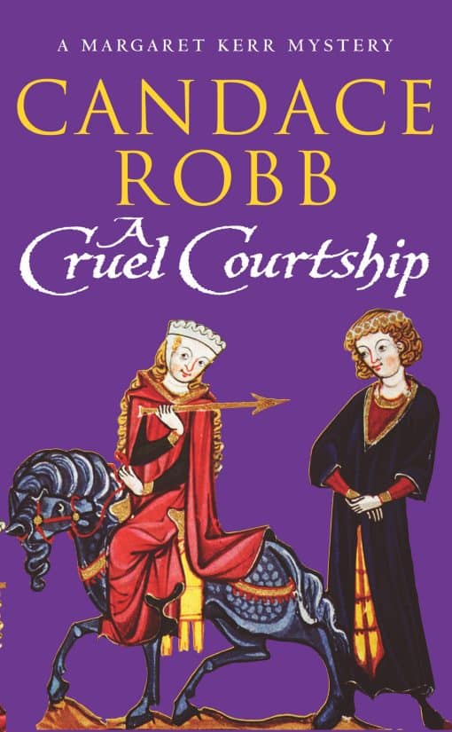 A Cruel Courtship: (The Margaret Kerr Trilogy: III): a compelling medieval Scottish mystery from much-loved author Candace Robb