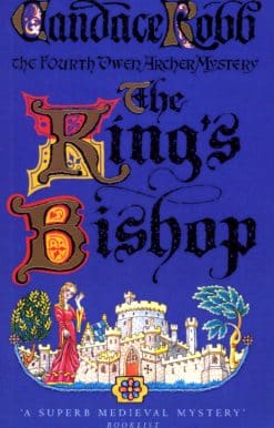 King's Bishop: (The Owen Archer Mysteries: book IV): get transported to medieval times in this mesmerising murder mystery that will keep you hooked
