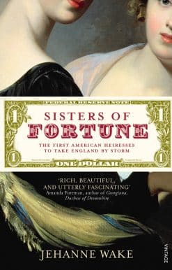 Sisters of Fortune: The First American Heiresses to Take England by Storm