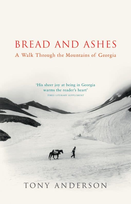 Bread And Ashes: A Walk Through the Mountains of Georgia