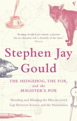 The Hedgehog, The Fox And The Magister's Pox: Mending and Minding the Misconceived Gap Between Science and the Humanities