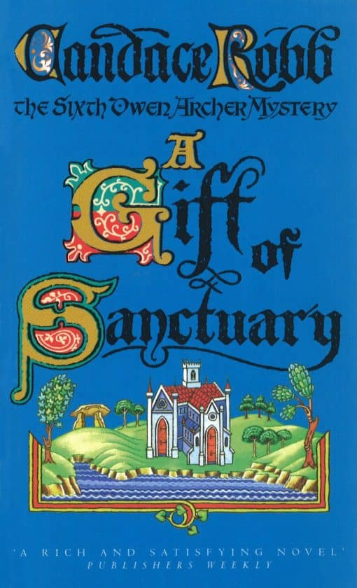 A Gift Of Sanctuary: (The Owen Archer Mysteries: book VI): an engrossing Medieval mystery that will sweep you back in time and have you gripped…