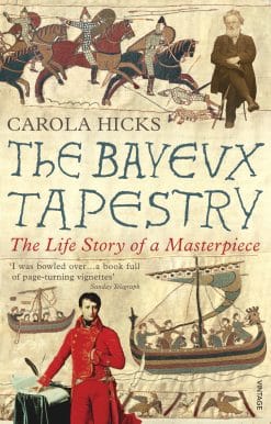 The Bayeux Tapestry: The Life Story of a Masterpiece
