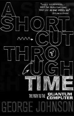 A Shortcut Through Time: The Path to A Quantum Computer