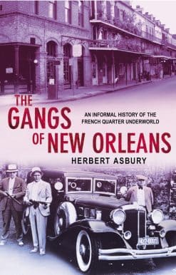 The Gangs Of New Orleans: An Informal History of the French Quarter Underworld
