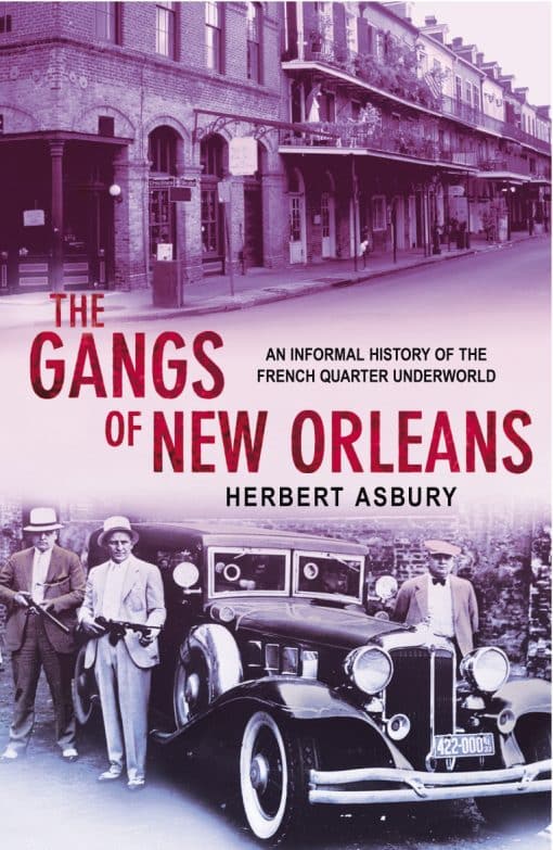 The Gangs Of New Orleans: An Informal History of the French Quarter Underworld