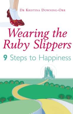 Wearing The Ruby Slippers: 9 Steps to Happiness