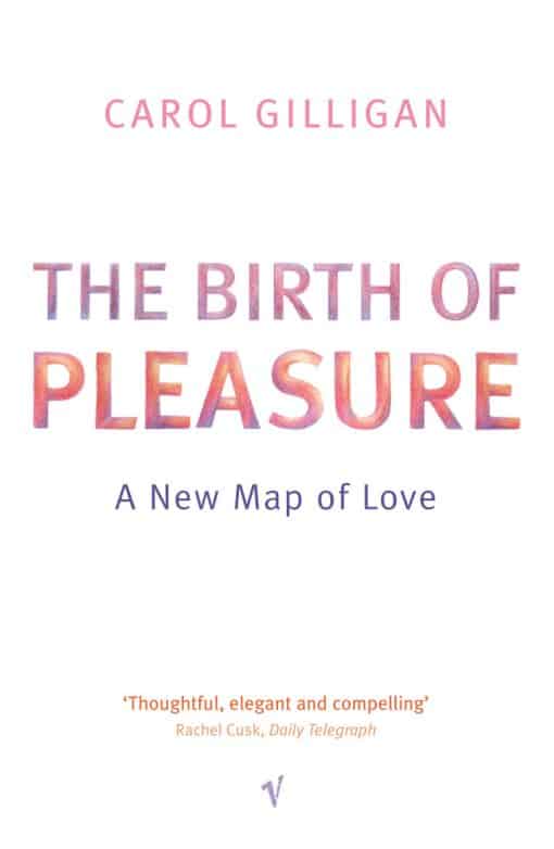 The Birth Of Pleasure: A New Map of Love