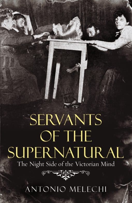 Servants of the Supernatural: The Night Side of the Victorian Mind