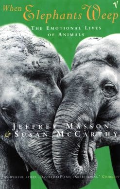 When Elephants Weep: The Emotional Lives of Animals