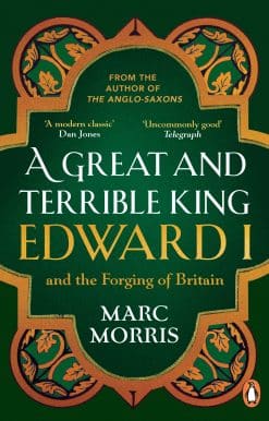 A Great and Terrible King: Edward I and the Forging of Britain