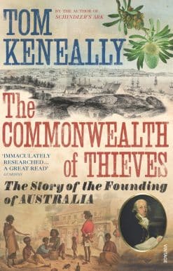 The Commonwealth of Thieves: The Story of the Founding of Australia