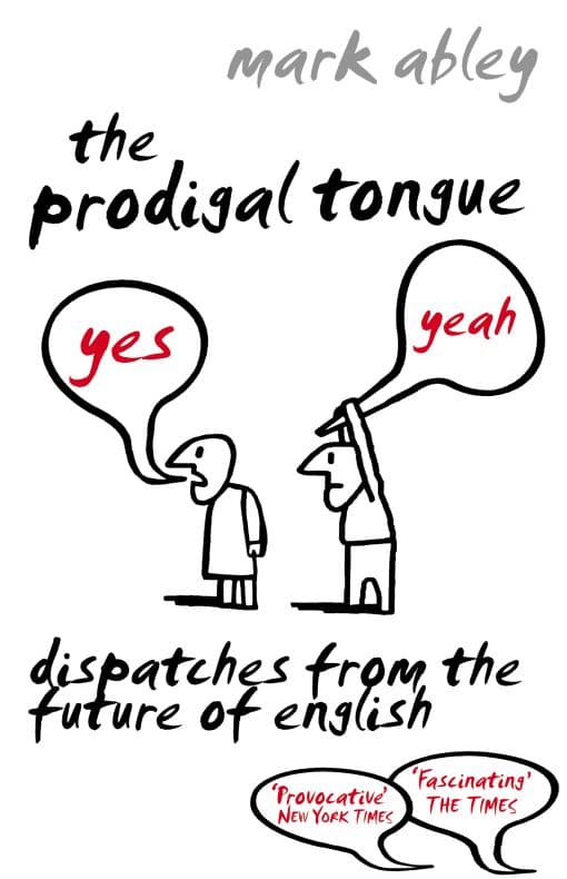 The Prodigal Tongue: Dispatches from the Future of English