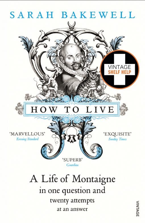 How to Live: A Life of Montaigne in one question and twenty attempts at an answer