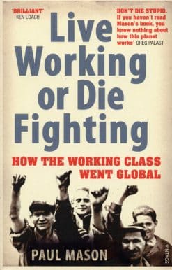 Live Working or Die Fighting: How The Working Class Went Global