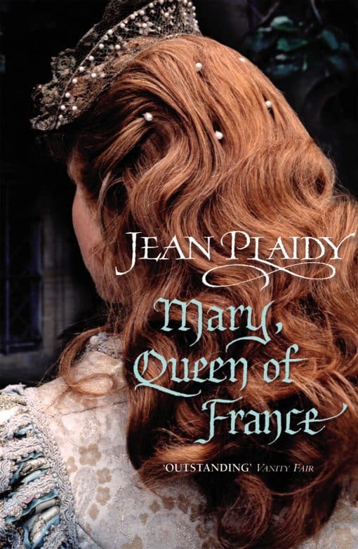 Mary, Queen of France: the inspiring and moving story of a celebrated beauty and ultimate royal rebel from the queen of British historical fiction