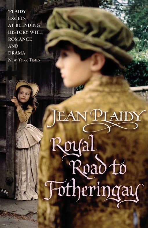 Royal Road to Fotheringay: (Mary Stuart: Book 1):  the enthralling and engrossing story of one of history’s most mysterious of monarchs from the Queen of British historical fiction