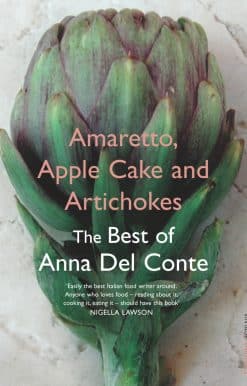 Amaretto, Apple Cake and Artichokes: The Best of Anna Del Conte