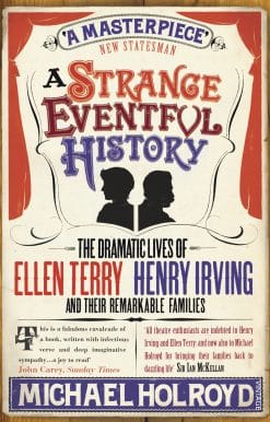 A Strange Eventful History: The Dramatic Lives of Ellen Terry, Henry Irving and their Remarkable Families