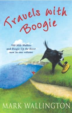 Travels With Boogie: 500 Mile Walkies and Boogie Up the River in One Volume