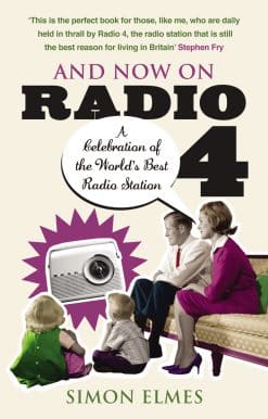 And Now on Radio 4: A Celebration of the World's Best Radio Station