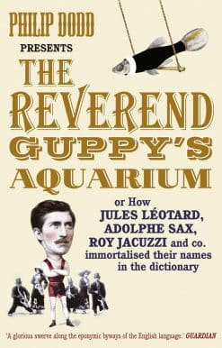 The Reverend Guppy's Aquarium: How Jules Leotard, Adolphe Sax, Roy Jacuzzi and co. immortalised their names in the dictionary