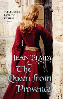 The Queen From Provence: (The Plantagenets: book VI): a wonderfully evocative and beautifully atmospheric novel bringing the Plantagenets to life from the Queen of English historical fiction