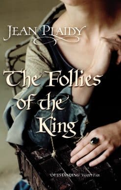 The Follies of the King: (The Plantagenets: book VIII): an enthralling story of love, passion and intrigue set in the 1300s from the Queen of English historical fiction
