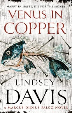 Venus In Copper: (Marco Didius Falco: book III): another gripping foray into the crime and corruption of Ancient Rome from bestselling author Lindsey Davis