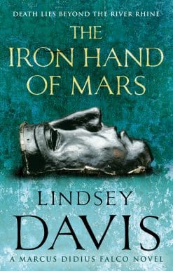 The Iron Hand Of Mars: a compelling and captivating historical mystery set in Roman Britain from bestselling author Lindsey Davis