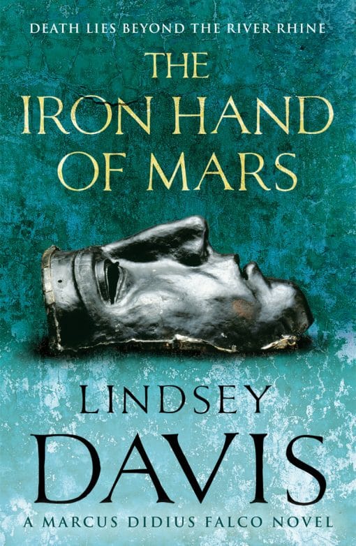 The Iron Hand Of Mars: a compelling and captivating historical mystery set in Roman Britain from bestselling author Lindsey Davis