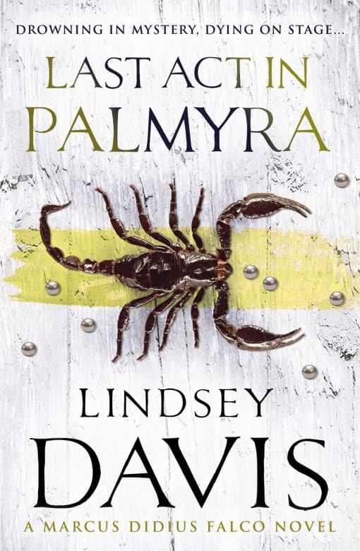 Last Act In Palmyra: (Marco Didius Falco: book VI): a compelling and captivating historical mystery set in Ancient Rome from bestselling author Lindsey Davis