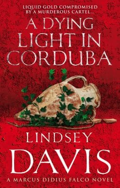 A Dying Light In Corduba: (Marco Didius Falco: book VIII): a fast-moving Roman mystery full of intrigue from bestselling author Lindsey Davis