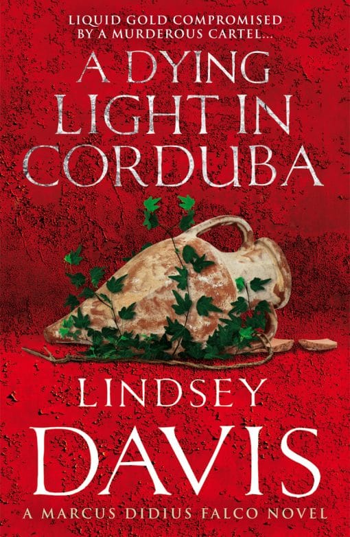 A Dying Light In Corduba: (Marco Didius Falco: book VIII): a fast-moving Roman mystery full of intrigue from bestselling author Lindsey Davis
