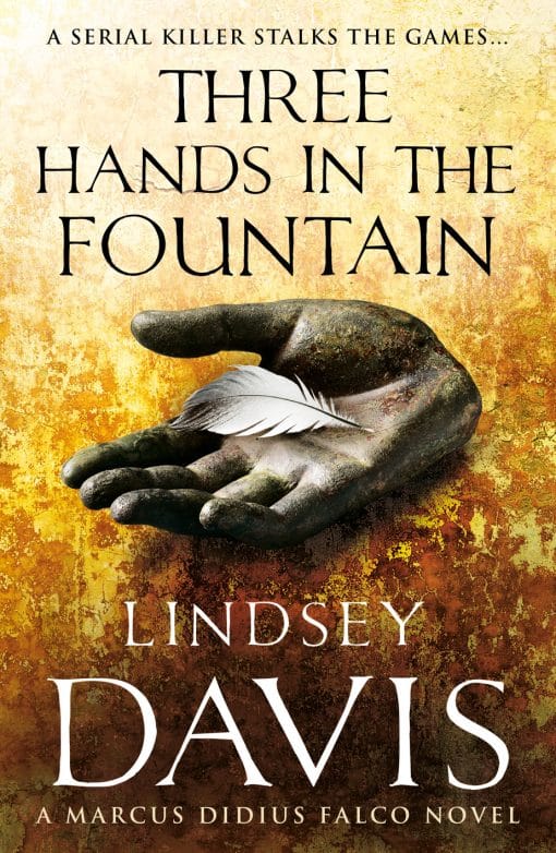 Three Hands In The Fountain: (Marco Didius Falco: book IX): a thrilling Roman mystery full of twists and turns from bestselling author Lindsey Davis